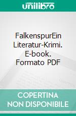 FalkenspurEin Literatur-Krimi. E-book. Formato PDF ebook