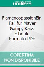 FlamencopassionEin Fall für Mayer &amp; Katz. E-book. Formato PDF ebook