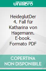 HeideglutDer 4. Fall für Katharina von Hagemann. E-book. Formato PDF ebook di Kathrin Hanke