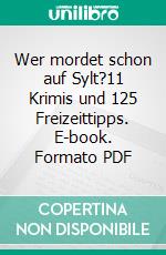 Wer mordet schon auf Sylt?11 Krimis und 125 Freizeittipps. E-book. Formato PDF ebook