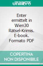 Enter ermittelt in Wien30 Rätsel-Krimis. E-book. Formato PDF ebook