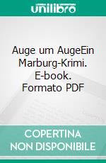 Auge um AugeEin Marburg-Krimi. E-book. Formato PDF ebook di Jürgen Hövelmann