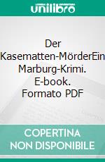 Der Kasematten-MörderEin Marburg-Krimi. E-book. Formato PDF ebook di Jürgen Hövelmann