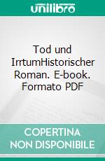 Tod und IrrtumHistorischer Roman. E-book. Formato PDF ebook