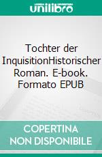 Tochter der InquisitionHistorischer Roman. E-book. Formato EPUB ebook