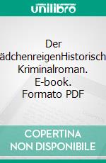 Der MädchenreigenHistorischer Kriminalroman. E-book. Formato PDF