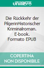Die Rückkehr der PilgerinHistorischer Kriminalroman. E-book. Formato EPUB ebook