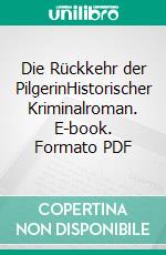 Die Rückkehr der PilgerinHistorischer Kriminalroman. E-book. Formato PDF ebook