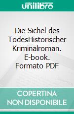 Die Sichel des TodesHistorischer Kriminalroman. E-book. Formato PDF ebook