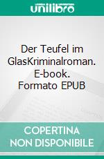 Der Teufel im GlasKriminalroman. E-book. Formato EPUB ebook