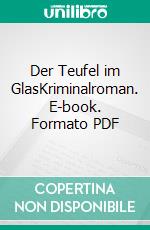 Der Teufel im GlasKriminalroman. E-book. Formato PDF ebook