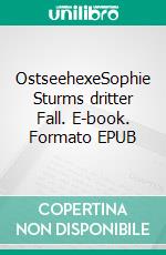 OstseehexeSophie Sturms dritter Fall. E-book. Formato EPUB ebook di Anke Clausen