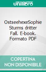 OstseehexeSophie Sturms dritter Fall. E-book. Formato PDF