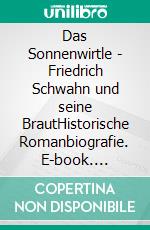 Das Sonnenwirtle - Friedrich Schwahn und seine BrautHistorische Romanbiografie. E-book. Formato EPUB ebook