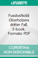 FusslosNoldi Oberholzers dritter Fall. E-book. Formato PDF ebook