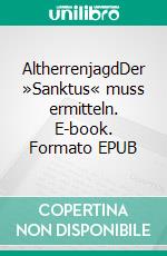 AltherrenjagdDer »Sanktus« muss ermitteln. E-book. Formato EPUB ebook