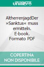 AltherrenjagdDer »Sanktus« muss ermitteln. E-book. Formato PDF ebook