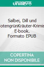 Salbei, Dill und TotengrünKräuter-Krimis. E-book. Formato EPUB ebook di Manfred Baumann