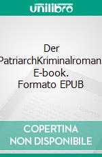 Der PatriarchKriminalroman. E-book. Formato EPUB ebook