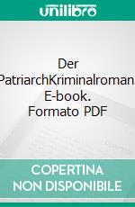 Der PatriarchKriminalroman. E-book. Formato PDF ebook