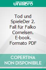 Tod und SpieleDer 2. Fall für Falko Cornelsen. E-book. Formato PDF ebook di Petra Mattfeldt