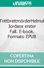 TrittbrettmörderHelmut Jordans erster Fall. E-book. Formato EPUB ebook