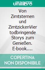 Von Zimtsternen und ZimtzickenVier todbringende Storys zum Genießen. E-book. Formato PDF ebook