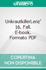 UnkrautkillerLenz’ 16. Fall. E-book. Formato PDF ebook di Matthias P. Gibert