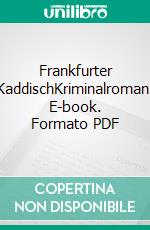 Frankfurter KaddischKriminalroman. E-book. Formato PDF ebook