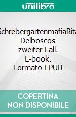 SchrebergartenmafiaRita Delboscos zweiter Fall. E-book. Formato EPUB ebook di Ulrich Maier