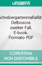 SchrebergartenmafiaRita Delboscos zweiter Fall. E-book. Formato PDF ebook di Ulrich Maier