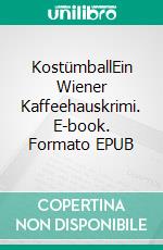 KostümballEin Wiener Kaffeehauskrimi. E-book. Formato EPUB ebook