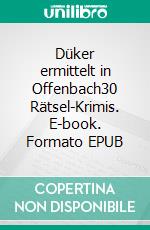 Düker ermittelt in Offenbach30 Rätsel-Krimis. E-book. Formato EPUB ebook