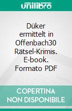 Düker ermittelt in Offenbach30 Rätsel-Krimis. E-book. Formato PDF ebook