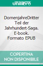 DornenjahreDritter Teil der Jahrhundert-Saga. E-book. Formato EPUB ebook di Eva-Maria Bast