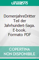 DornenjahreDritter Teil der Jahrhundert-Saga. E-book. Formato PDF ebook