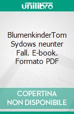 BlumenkinderTom Sydows neunter Fall. E-book. Formato PDF ebook