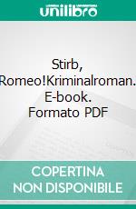 Stirb, Romeo!Kriminalroman. E-book. Formato PDF