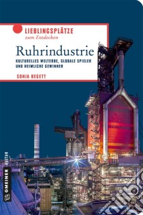 RuhrindustrieKulturelles Welterbe, globale Spieler und heimliche Gewinner. E-book. Formato PDF ebook di Sonja Begett