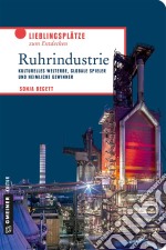 RuhrindustrieKulturelles Welterbe, globale Spieler und heimliche Gewinner. E-book. Formato PDF