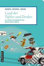 Land der Tüftler und DenkerDie besten Erfindungen aus Baden-Württemberg. E-book. Formato PDF ebook