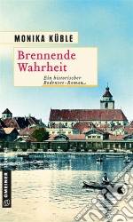 Brennende WahrheitEin historischer Bodensee-Roman. E-book. Formato EPUB ebook