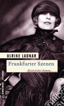 Frankfurter SzenenHistorischer Roman. E-book. Formato PDF ebook di Ulrike Ladnar