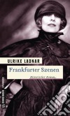 Frankfurter SzenenHistorischer Roman. E-book. Formato PDF ebook di Ulrike Ladnar