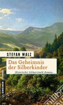 Das Geheimnis der SilberkinderHistorischer Roman. E-book. Formato PDF ebook di Stefan Walz