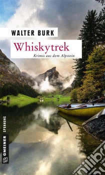 WhiskytrekKrimis aus dem Alpstein. E-book. Formato PDF ebook di Walter Burk