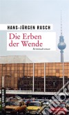 Die Erben der WendeKriminalroman. E-book. Formato PDF ebook