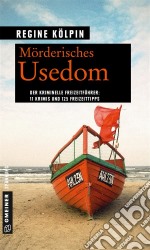 Mörderisches Usedom11 Krimis und 125 Freizeittipps. E-book. Formato EPUB