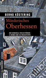 Mörderisches Oberhessen11 Krimis und 125 Freizeittipps. E-book. Formato PDF ebook