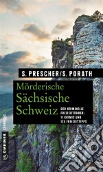 Mörderische Sächsische Schweiz11 Krimis und 125 Freizeittipps. E-book. Formato PDF ebook